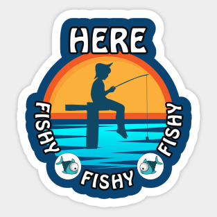 Cute Here Fishy Fishy Fishy design for any fisherman Sticker